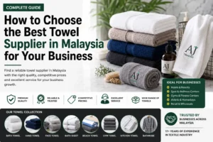 How to Choose the Best Towel Supplier Malaysia for Your Business